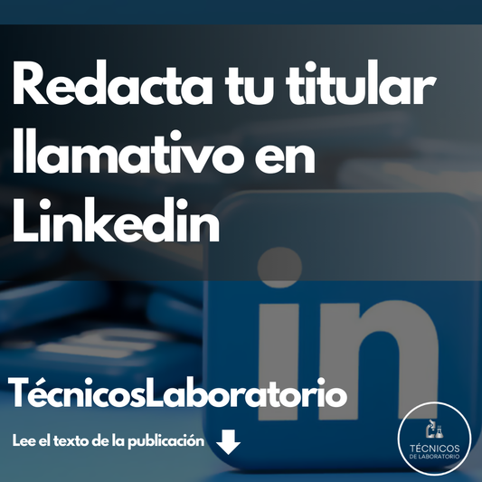 Cómo crear títulos impactantes en LinkedIn para técnicos de laboratorio