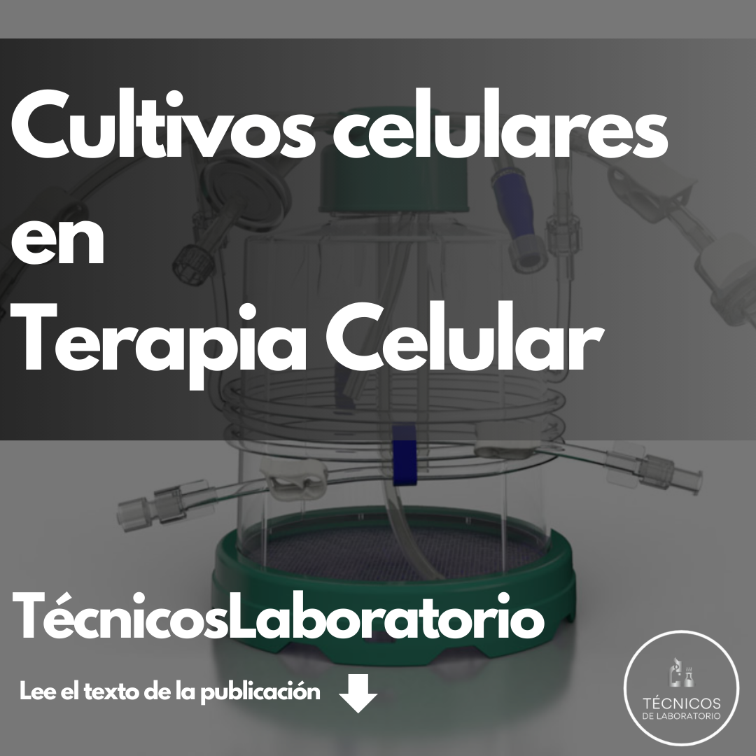 La Producción de Terapias Celulares: Un Horizonte de Oportunidades para Técnicos de Laboratorio