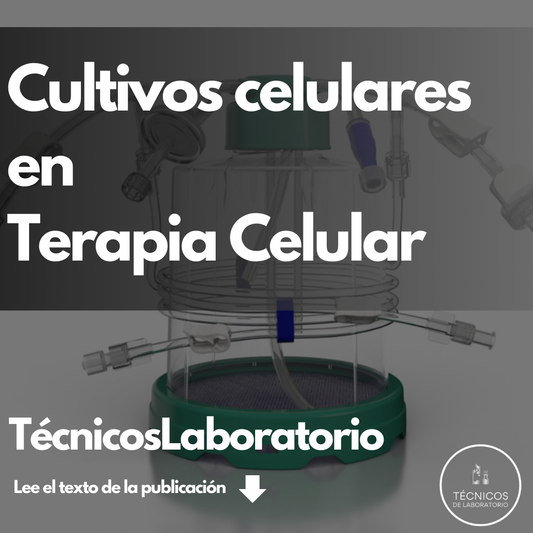 La Producción de Terapias Celulares: Un Horizonte de Oportunidades para Técnicos de Laboratorio