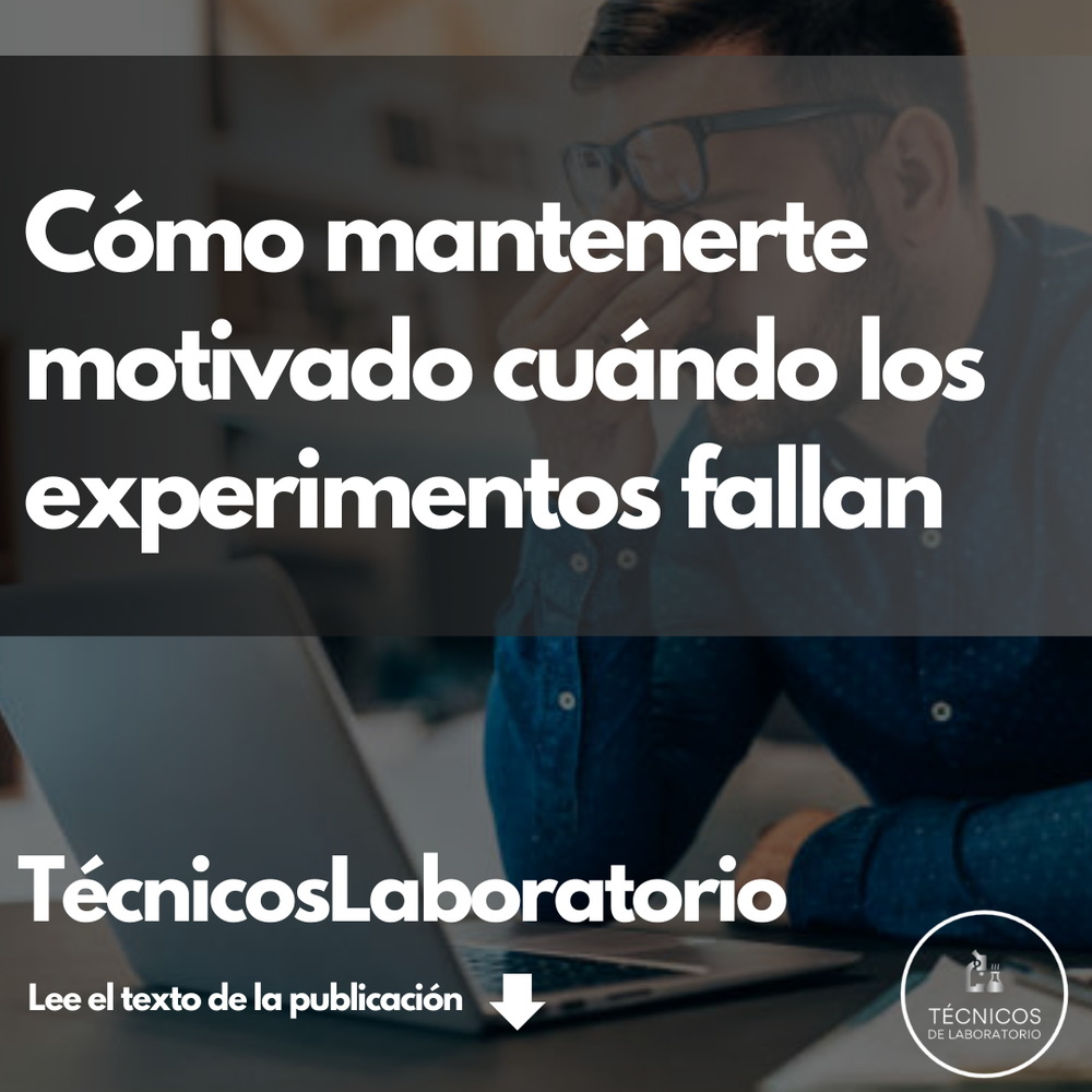 Cómo mantenerte motivado cuando los experimentos no salen bien