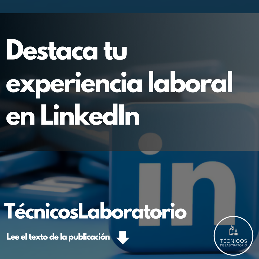 Cómo optimizar tu experiencia laboral en LinkedIn como técnico de laboratorio
